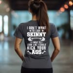 I dont want to look skinny I want to look like i could kick your ass